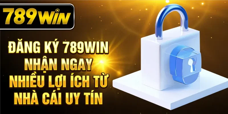 Đăng ký 789WIN nhận ngay nhiều lợi ích từ nhà cái uy tín Đăng ký 789WIN nhận ngay nhiều lợi ích từ nhà cái uy tín