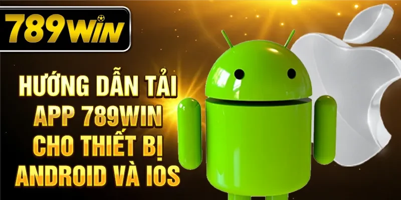 Hướng dẫn tải app 789win cho thiết bị Android và iOS Hướng dẫn tải app 789win cho thiết bị Android và iOS