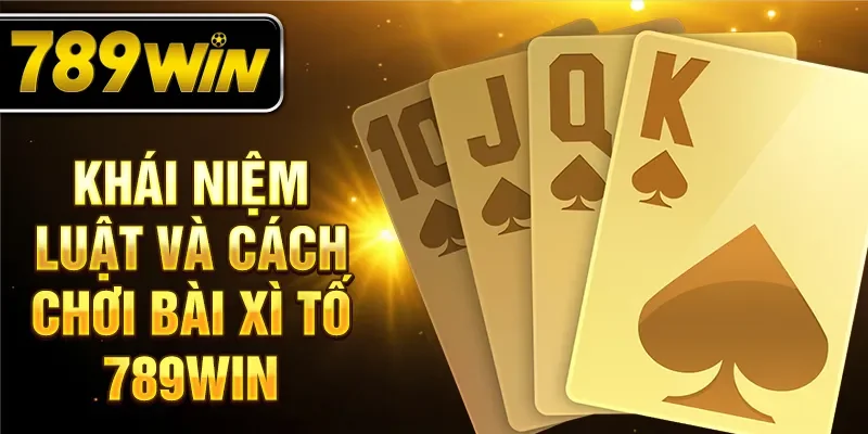 Khái niệm luật và cách chơi bài xì tố 789WIN Khái niệm luật và cách chơi bài xì tố 789WIN