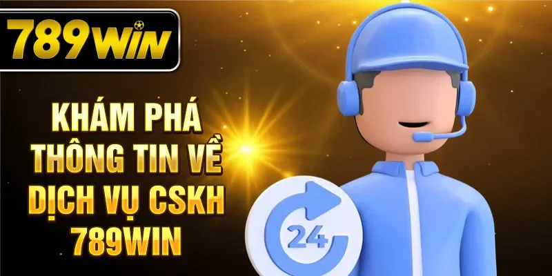 Khám phá thông tin về dịch vụ cskh 789WIN Khám phá thông tin về dịch vụ cskh 789WIN