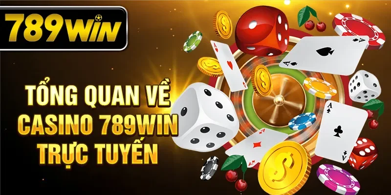 Tổng quan về casino 789WIN trực tuyến Tổng quan về casino 789WIN trực tuyến
