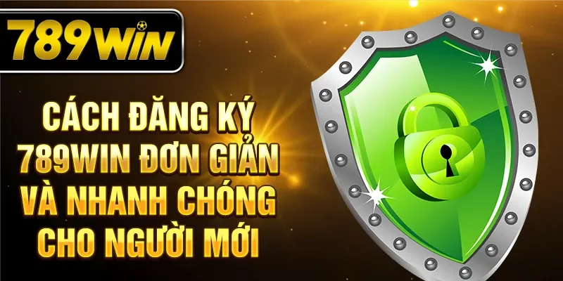 Cách đăng ký 789WIN đơn giản và nhanh chóng cho người mới Cách đăng ký 789WIN đơn giản và nhanh chóng cho người mới