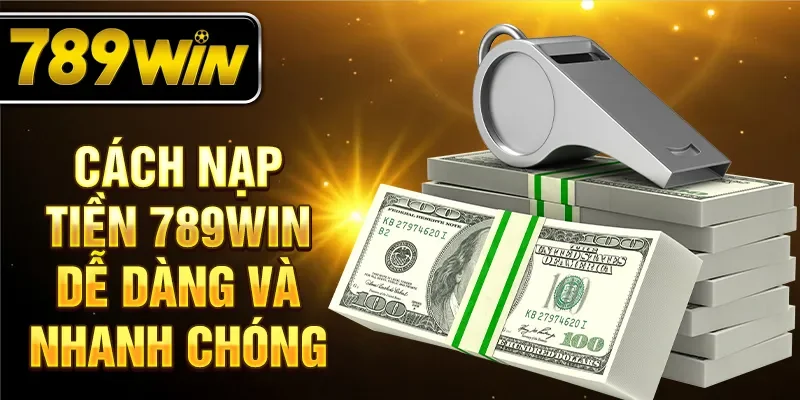 Cách nạp tiền 789WIN dễ dàng và nhanh chóng Cách nạp tiền 789WIN dễ dàng và nhanh chóng