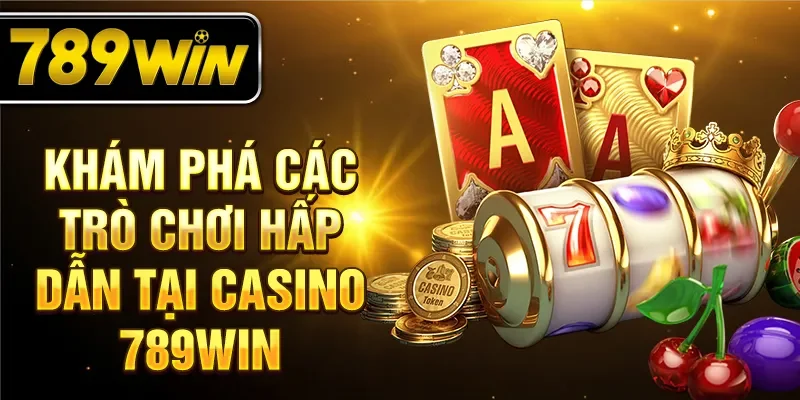 Khám phá các trò chơi hấp dẫn tại casino 789WIN Khám phá các trò chơi hấp dẫn tại casino 789WIN