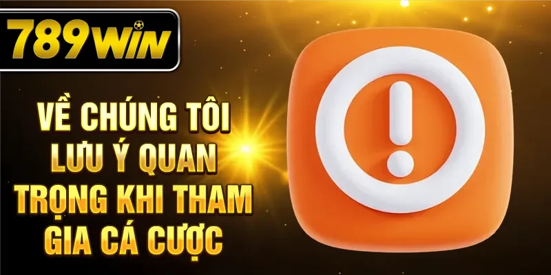 Về chúng tôi lưu ý quan trọng khi tham gia cá cược Về chúng tôi lưu ý quan trọng khi tham gia cá cược