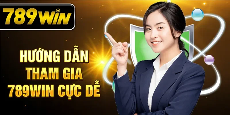 Hướng dẫn tham gia 789WIN cực dễ