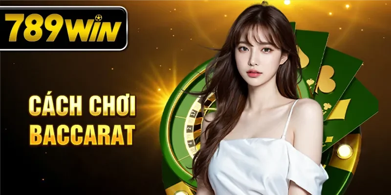 Cách chơi Baccarat chi tiết cho người mới tham gia.